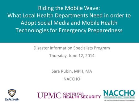 Riding the Mobile Wave: What Local Health Departments Need in order to Adopt Social Media and Mobile Health Technologies for Emergency Preparedness Disaster.