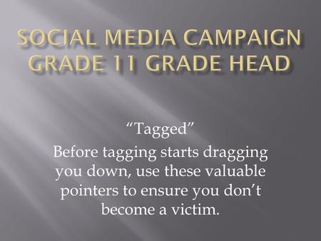 “Tagged” Before tagging starts dragging you down, use these valuable pointers to ensure you don’t become a victim.