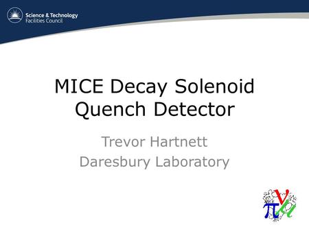 MICE Decay Solenoid Quench Detector Trevor Hartnett Daresbury Laboratory.