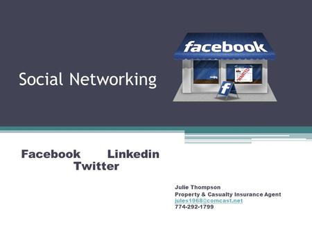 Social Networking Facebook Linkedin Twitter Julie Thompson Property & Casualty Insurance Agent 774-292-1799.