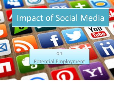 Impact of Social Media on Potential Employment on Potential Employment.