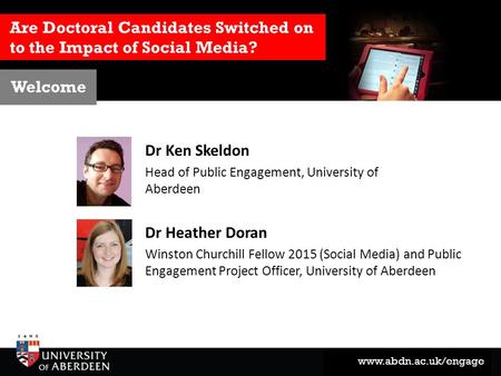 Www.abdn.ac.uk/engage Are Doctoral Candidates Switched on to the Impact of Social Media? Dr Heather Doran Winston Churchill Fellow 2015 (Social Media)