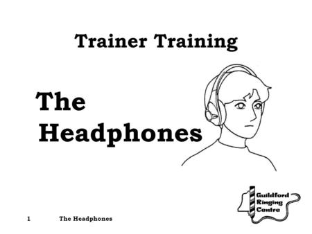 The Headphones1 Trainer Training The Headphones. 2 There are three sets of headphones There are three transmitters Transmitters also act as battery chargers.