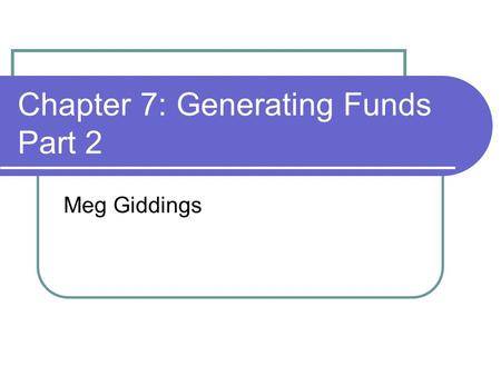Chapter 7: Generating Funds Part 2 Meg Giddings. 3 Types of Individual Fundraising A) Annual Giving: campaigns run each year soliciting past and new donors.