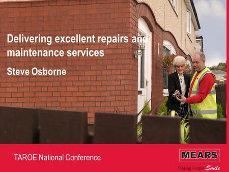 TAROE National Conference Delivering excellent repairs and maintenance services Steve Osborne.