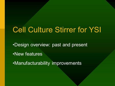 Cell Culture Stirrer for YSI Design overview: past and present New features Manufacturability improvements.