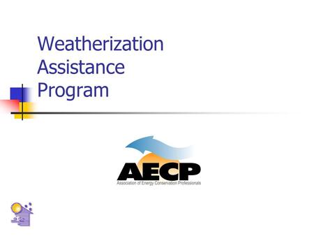 Weatherization Assistance Program. Mission Increase the energy efficiency of dwellings occupied by low-income Americans Reduce monthly heating and cooling.