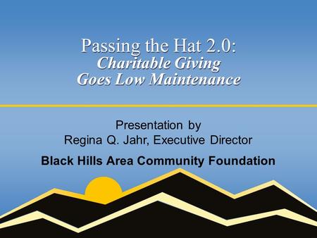 Passing the Hat 2.0: Charitable Giving Goes Low Maintenance Passing the Hat 2.0: Charitable Giving Goes Low Maintenance Presentation by Regina Q. Jahr,