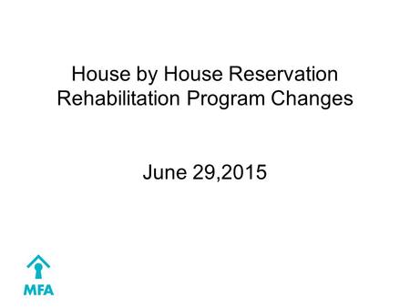House by House Reservation Rehabilitation Program Changes June 29,2015.