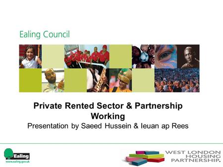Private Rented Sector & Partnership Working Presentation by Saeed Hussein & Ieuan ap Rees.