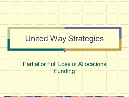 United Way Strategies Partial or Full Loss of Allocations Funding.