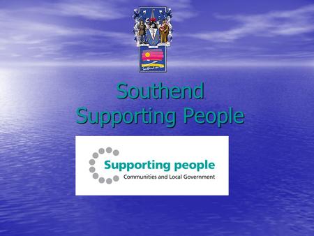 Southend Supporting People. What is Supporting People? Supporting People is the name given to a set of funding, commissioning and monitoring arrangements.