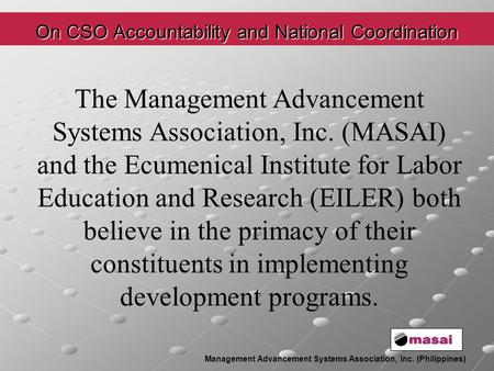 Management Advancement Systems Association, Inc. (Philippines) On CSO Accountability and National Coordination The Management Advancement Systems Association,