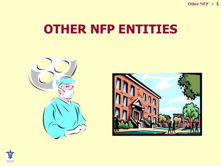 Other NFP - 1 OTHER NFP ENTITIES. Other NFP - 2 Not-for-Profit Organizations  General Characteristics –Contributed resources from providers without a.