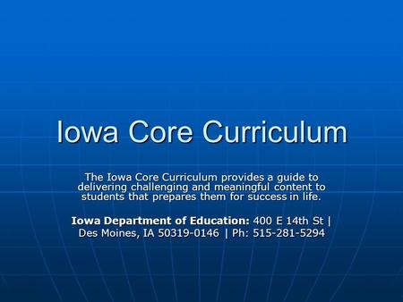 Iowa Core Curriculum The Iowa Core Curriculum provides a guide to delivering challenging and meaningful content to students that prepares them for success.
