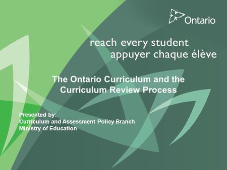 PUT TITLE HERE The Ontario Curriculum and the Curriculum Review Process Presented by: Curriculum and Assessment Policy Branch Ministry of Education.