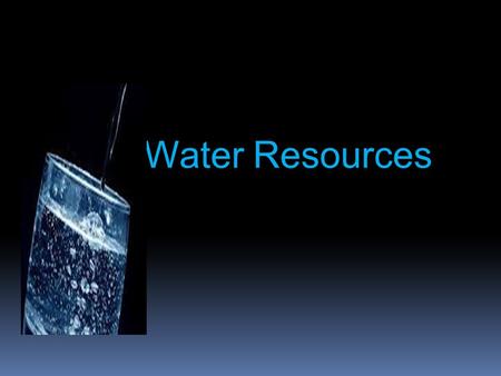 Water Resources. So… Water,Water,Water  Average family uses 329 liters/day  75 liters/day is lost due to dripping faucets  We rank 2 nd in the world.