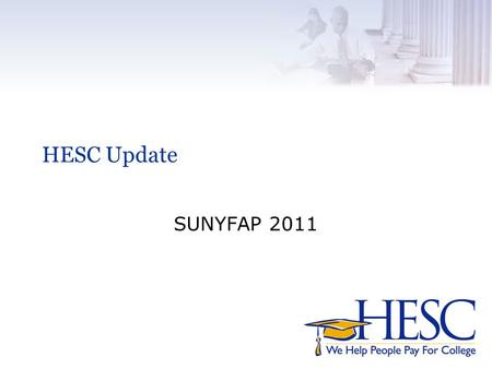 HESC Update SUNYFAP 2011. HESC Update v 2011-12 State Budget Highlights.