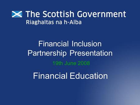 Financial Inclusion Partnership Presentation 19th June 2008 Financial Education.