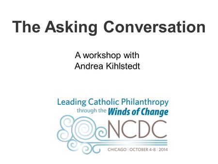 The Asking Conversation A workshop with Andrea Kihlstedt.