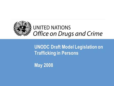 UNODC Draft Model Legislation on Trafficking in Persons May 2008.