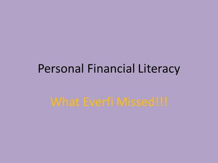 Personal Financial Literacy What Everfi Missed!!!.