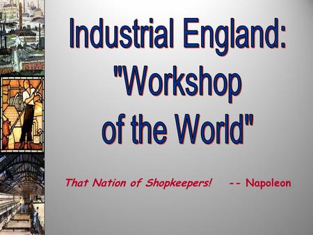 That Nation of Shopkeepers! -- Napoleon. Industrial Societies ??? Capitalism ??? Socialism.