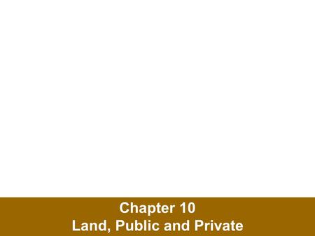 Chapter 10 Land, Public and Private. The Tragedy of the Commons In 1968, ecologist Garrett Hardin described the “tragedy of the commons” Tragedy of the.