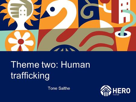 Theme two: Human trafficking Tone Salthe. What is human trafficking? Palermo protocol: Exploitation through –Sexual exploitation –Forced labour or services.