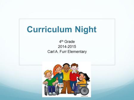 Curriculum Night 4 th Grade 2014-2015 Carl A. Furr Elementary.
