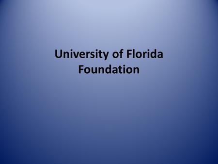 University of Florida Foundation. UF Foundation Mission is to raise and manage private donations for University Programs 501 (c)3 not-for-profit Direct.