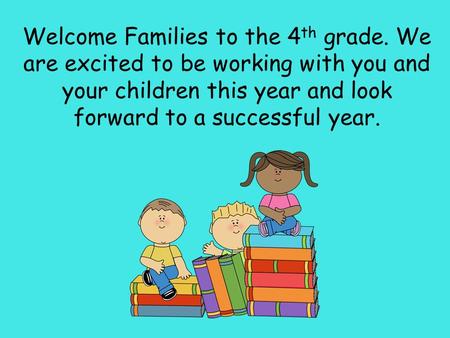 Welcome Families to the 4th grade