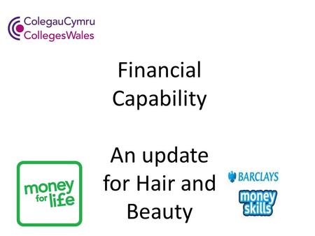Financial Capability An update for Hair and Beauty.