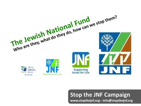 The Jewish National Fund Who are they, what do they do, how can we stop them? Stop the JNF Campaign  –