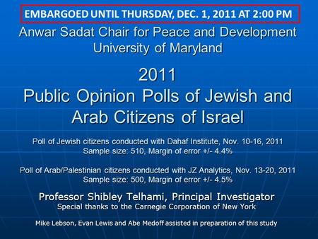 Anwar Sadat Chair for Peace and Development University of Maryland 2011 Public Opinion Polls of Jewish and Arab Citizens of Israel Poll of Jewish citizens.