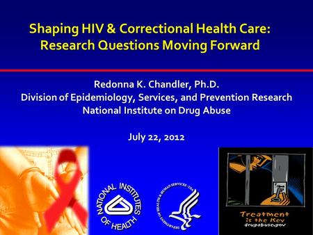 Shaping HIV & Correctional Health Care: Research Questions Moving Forward Redonna K. Chandler, Ph.D. Division of Epidemiology, Services, and Prevention.