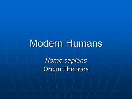 Modern Humans Homo sapiens Origin Theories. Time Line.