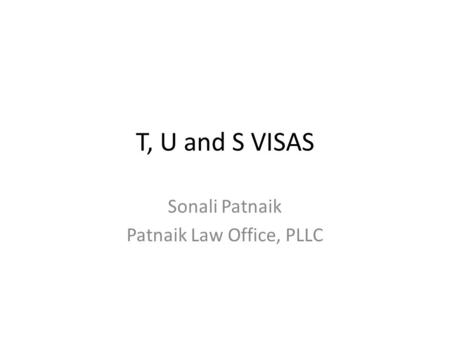 T, U and S VISAS Sonali Patnaik Patnaik Law Office, PLLC.