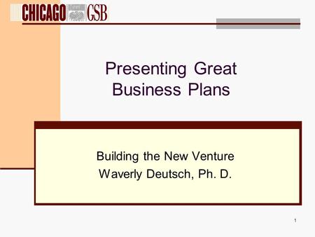 1 Presenting Great Business Plans Building the New Venture Waverly Deutsch, Ph. D.