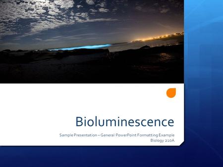 Bioluminescence Sample Presentation – General PowerPoint Formatting Example Biology 210A.