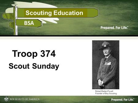 Scouting Education 1 Troop 374 Scout Sunday Robert Baden-Powell Founder of Boy Scouting.
