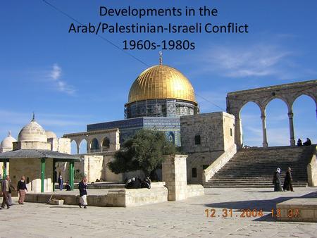 Developments in the Arab/Palestinian-Israeli Conflict 1960s-1980s.