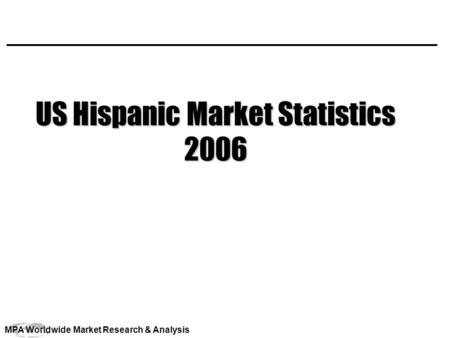 MPA Worldwide Market Research & Analysis US Hispanic Market Statistics 2006.