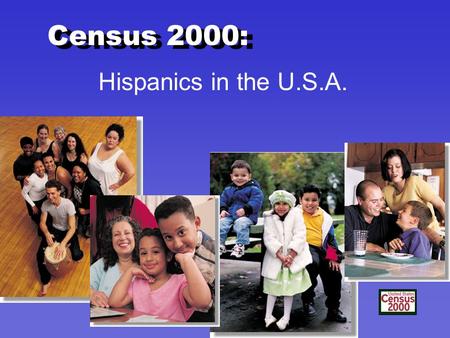 Hispanics in the U.S.A. Census 2000:. Census 2000 Question on Hispanic/Latino Origin.