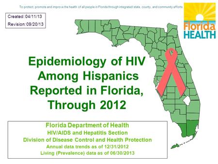 Epidemiology of HIV Among Hispanics Reported in Florida, Through 2012 Florida Department of Health HIV/AIDS and Hepatitis Section Division of Disease Control.