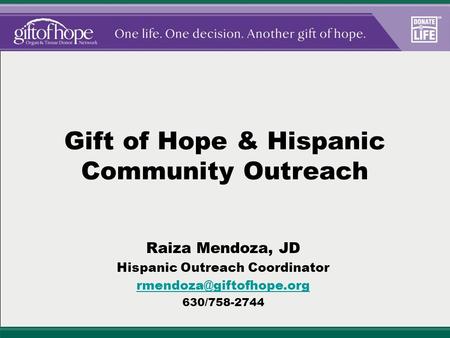 Gift of Hope & Hispanic Community Outreach Raiza Mendoza, JD Hispanic Outreach Coordinator 630/758-2744.