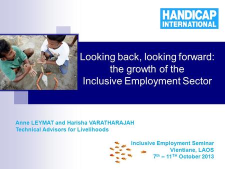 Looking back, looking forward: the growth of the Inclusive Employment Sector Anne LEYMAT and Harisha VARATHARAJAH Technical Advisors for Livelihoods Inclusive.