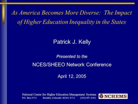 Patrick J. Kelly Presented to the NCES/SHEEO Network Conference April 12, 2005 National Center for Higher Education Management Systems P.O. Box 9752 Boulder,