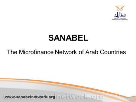 SANABEL The Microfinance Network of Arab Countries.