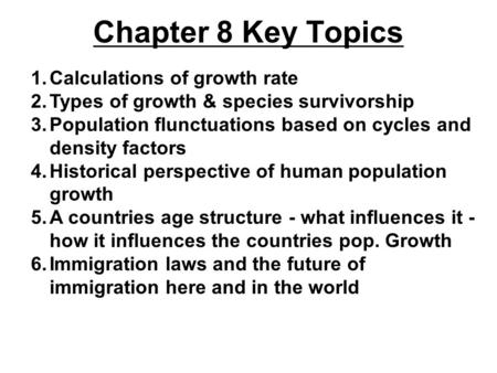 Chapter 8 Key Topics 1.Calculations of growth rate 2.Types of growth & species survivorship 3.Population flunctuations based on cycles and density factors.
